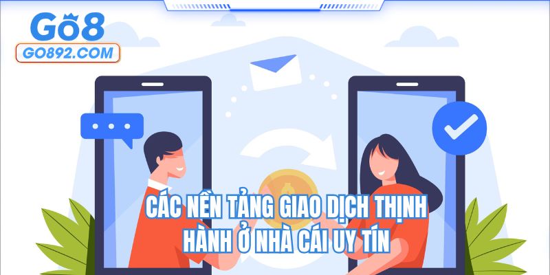 Các nền tảng giao dịch thịnh hành ở nhà cái uy tín