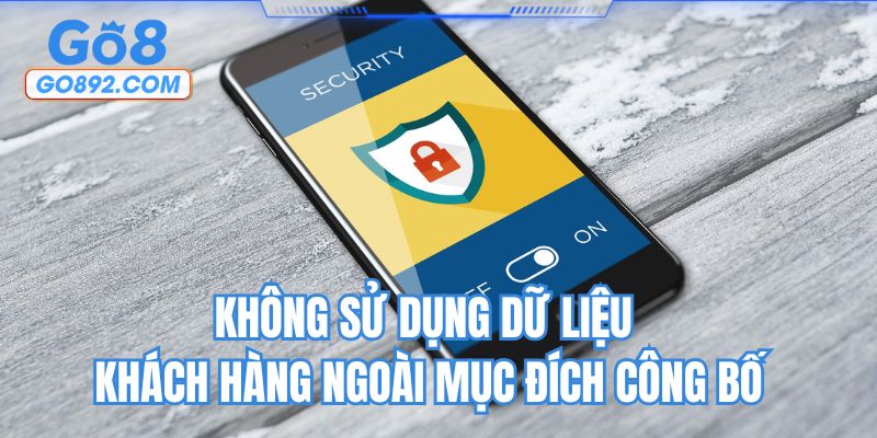 Không sử dụng dữ liệu khách hàng ngoài mục đích công bố
